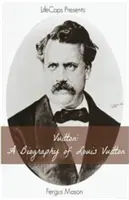 Vuitton: O biografie a lui Louis Vuitton - Vuitton: A Biography of Louis Vuitton