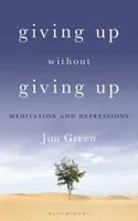 Renunțarea fără renunțare: Meditația și depresiile - Giving Up Without Giving Up: Meditation and Depressions