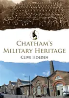 Patrimoniul militar din Chatham - Chatham's Military Heritage