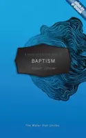 A Ghidul de buzunar al creștinului pentru botez: Apa care unește - A A Christian's Pocket Guide to Baptism: The Water That Unites