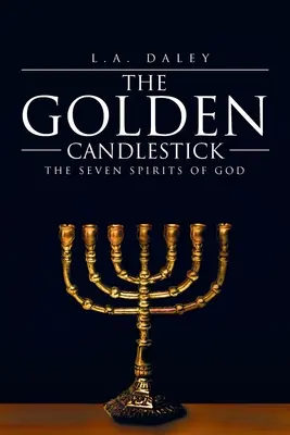 Sfeșnicul de aur: Cele șapte spirite ale lui Dumnezeu - The Golden Candlestick: The Seven Spirits of God