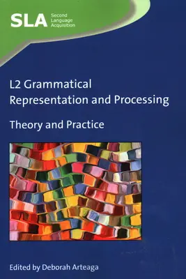L2 Grammatical Representation and Processing: Teorie și practică - L2 Grammatical Representation and Processing: Theory and Practice