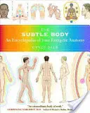 Corpul subtil: O enciclopedie a anatomiei tale energetice - The Subtle Body: An Encyclopedia of Your Energetic Anatomy