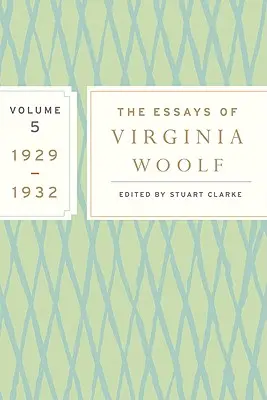 Eseurile Virginiei Woolf, volumul 5: 1929-1932 - The Essays of Virginia Woolf, Volume 5: 1929-1932