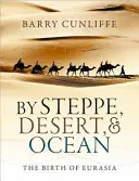 Prin stepă, deșert și ocean: The Birth of Eurasia - By Steppe, Desert, and Ocean: The Birth of Eurasia