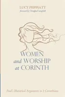 Femeile și închinarea la Corint: Argumentele retorice ale lui Pavel în 1 Corinteni - Women and Worship at Corinth: Paul's Rhetorical Arguments in 1 Corinthians
