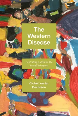 Boala occidentală: Contestarea autismului în diaspora somaleză - The Western Disease: Contesting Autism in the Somali Diaspora