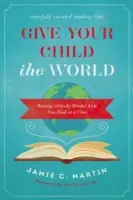 Give Your Child the World: Raising Globally Minded Kids One Book at a Time