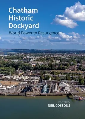 Chatham Historic Dockyard: De la putere mondială la resurgență - Chatham Historic Dockyard: World Power to Resurgence
