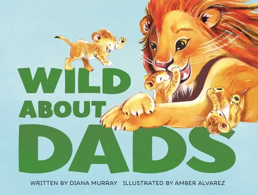 Sălbatici despre tați - Wild about Dads