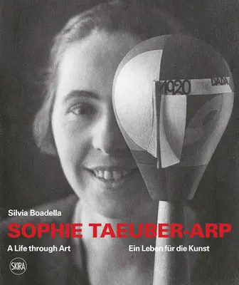 Sophie Taeuber-Arp: O viață prin artă - Sophie Taeuber-Arp: A Life Through Art