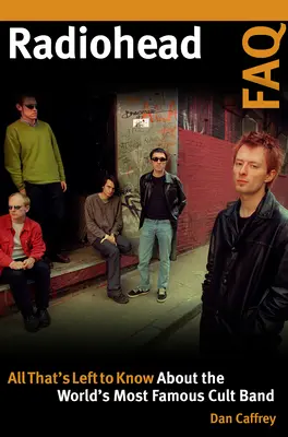 Radiohead FAQ: Tot ce rămâne de știut despre cea mai faimoasă trupă cult din lume - Radiohead FAQ: All That's Left to Know About the World's Most Famous Cult Band