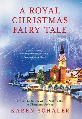 O poveste regală de Crăciun: O poveste de dragoste sinceră de Crăciun de la scriitoarea filmului A Christmas Prince de pe Netflix - A Royal Christmas Fairy Tale: A heartfelt Christmas romance from writer of Netflix's A Christmas Prince