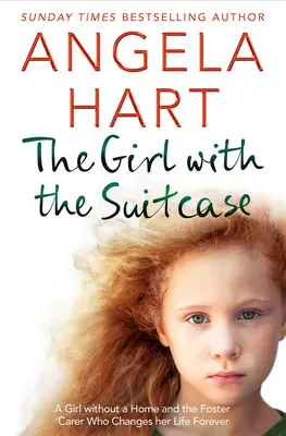The Girl with the Suitcase: The True Story of a Little Girl with Nowhere to Call Home. a Devoted Foster Carer Who Changes Her Life Forever.