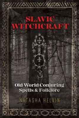 Vrăjitorie slavă: Vrăji de conjurație și folclor din lumea veche - Slavic Witchcraft: Old World Conjuring Spells and Folklore