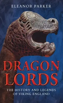 Dragon Lords: Istoria și legendele Angliei vikinge - Dragon Lords: The History and Legends of Viking England