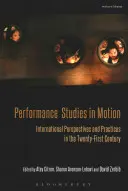 Studii de performanță în mișcare: Perspective și practici internaționale în secolul XXI - Performance Studies in Motion: International Perspectives and Practices in the Twenty-First Century