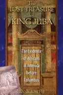 Comoara pierdută a regelui Juba: Dovada prezenței africanilor în America înainte de Columb - The Lost Treasure of King Juba: The Evidence of Africans in America Before Columbus