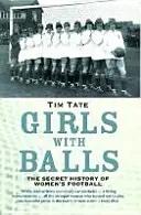 Girls With Balls - Istoria secretă a fotbalului feminin - Girls With Balls - The Secret History of Women's Football