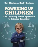 Sporirea puterii copiilor: Abordarea Learning Power pentru predarea în învățământul primar - Powering Up Children: The Learning Power Approach to Primary Teaching