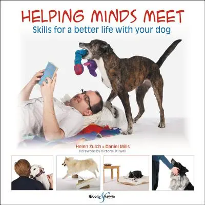 Helping Minds Meet: Abilități pentru o viață mai bună cu câinele dumneavoastră - Helping Minds Meet: Skills for a Better Life with Your Dog