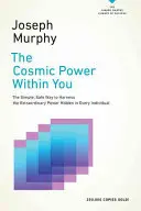 Puterea cosmică din tine: Calea simplă și sigură de a valorifica puterea extraordinară ascunsă în fiecare individ - The Cosmic Power Within You: The Simple, Safe Way to Harness the Extraordinary Power Hidden in Every Individual