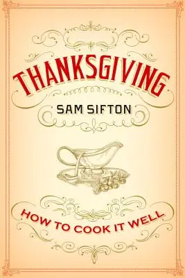 Ziua Recunoștinței: Cum să o gătești bine: O carte de bucate - Thanksgiving: How to Cook It Well: A Cookbook