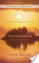 Centrul Calm: Reflecții și meditații pentru trezirea spirituală - The Calm Center: Reflections and Meditations for Spiritual Awakening