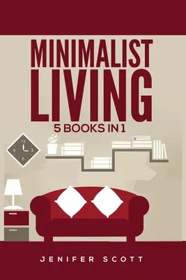 Minimalist Living: 5 cărți în 1: Minimalist Home, Minimalist Mindset, Minimalist Budget, Minimalist Lifestyle, Minimalism for Families, L - Minimalist Living: 5 Books in 1: Minimalist Home, Minimalist Mindset, Minimalist Budget, Minimalist Lifestyle, Minimalism for Families, L