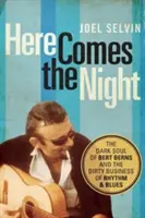 Here Comes the Night: The Dark Soul of Bert Berns and the Dirty Business of Rhythm and Blues