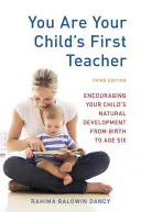 Tu ești primul profesor al copilului tău: Încurajarea dezvoltării naturale a copilului dumneavoastră de la naștere până la vârsta de șase ani - You Are Your Child's First Teacher: Encouraging Your Child's Natural Development from Birth to Age Six