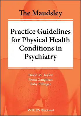 Ghidurile Maudsley de practică pentru afecțiunile de sănătate fizică în psihiatrie - The Maudsley Practice Guidelines for Physical Health Conditions in Psychiatry