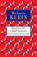 Narrative of a Child Analysis - Conduita psihanalizei copiilor văzută în tratamentul unui băiat de zece ani - Narrative of a Child Analysis - The Conduct of the Psycho-analysis of Children as Seen in the Treatment of a Ten Year Old Boy