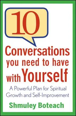 10 Conversații pe care trebuie să le ai cu tine însuți: Un plan puternic pentru creștere spirituală și autoîmbunătățire - 10 Conversations You Need to Have with Yourself: A Powerful Plan for Spiritual Growth and Self-Improvement