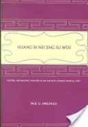 Huang Di Nei Jing Su Wen: Natură, cunoaștere, imagini într-un text medical chinez antic: Cu un apendice: Doctrina celor cinci perioade și - Huang Di Nei Jing Su Wen: Nature, Knowledge, Imagery in an Ancient Chinese Medical Text: With an Appendix: The Doctrine of the Five Periods and