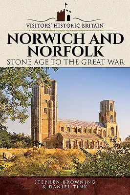 Norwich și Norfolk: De la epoca de piatră la Marele Război - Norwich and Norfolk: Stone Age to the Great War