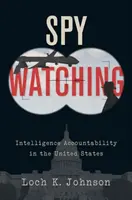 Spy Watching: Responsabilitatea serviciilor de informații în Statele Unite - Spy Watching: Intelligence Accountability in the United States