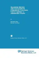 Prețurile de transfer și evaluarea în impozitarea întreprinderilor: Legislația federală vs. practica administrativă - Transfer Pricing and Valuation in Corporate Taxation: Federal Legislation vs. Administrative Practice