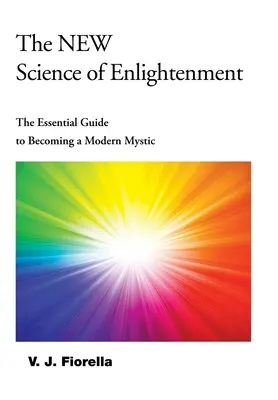 Noua știință a iluminării: Ghidul esențial pentru a deveni un mistic modern - The New Science of Enlightenment: The Essential Guide to Becoming a Modern Mystic