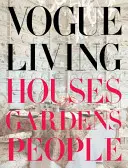 Vogue Living: Case, grădini, oameni: Case, grădini, oameni - Vogue Living: Houses, Gardens, People: Houses, Gardens, People