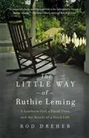 Micul drum al lui Ruthie Leming: O fată din sud, un oraș mic și secretul unei vieți bune - The Little Way of Ruthie Leming: A Southern Girl, a Small Town, and the Secret of a Good Life