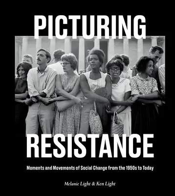 Picturing Resistance: Momente și mișcări de schimbare socială din anii 1950 până astăzi - Picturing Resistance: Moments and Movements of Social Change from the 1950s to Today