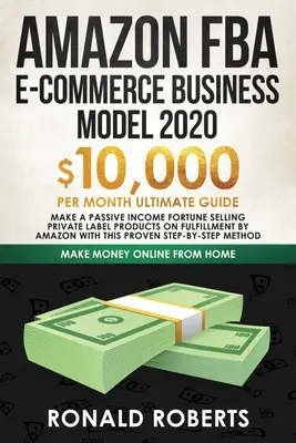 Amazon FBA E-commerce Model de afaceri în 2020: 10.000 $ / lună Ultimate Guide - Face o avere de venit pasiv Vânzarea de produse Private Label pe Fulfillme - Amazon FBA E-commerce Business Model in 2020: $10,000/Month Ultimate Guide - Make a Passive Income Fortune Selling Private Label Products on Fulfillme