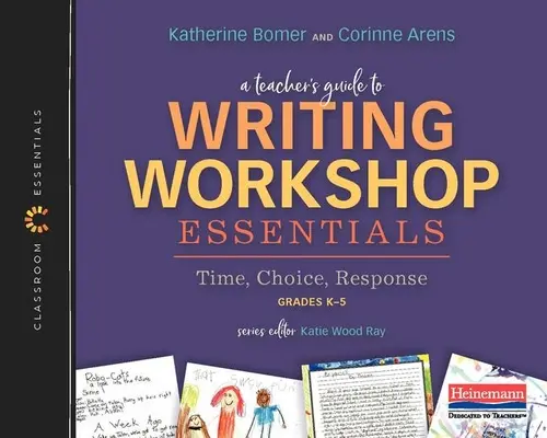 Ghidul unui profesor pentru atelierul de scriere Essentials: Timp, alegere, răspuns: The Classroom Essentials Series - A Teacher's Guide to Writing Workshop Essentials: Time, Choice, Response: The Classroom Essentials Series