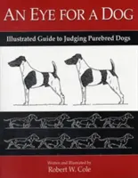 Un ochi pentru un câine: Ghid ilustrat pentru judecarea câinilor de rasă - An Eye for a Dog: Illustrated Guide to Judging Purebred Dogs
