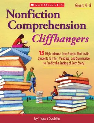Nonfiction Comprehension Cliffhangers, Grades 4-8: 15 povești reale de mare interes care invită elevii să deducă, să vizualizeze și să rezume pentru a prezice - Nonfiction Comprehension Cliffhangers, Grades 4-8: 15 High-Interest True Stories That Invite Students to Infer, Visualize, and Summarize to Predict th