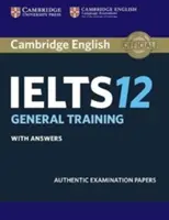 Cambridge Ielts 12 General Training Student's Book with Answers: Lucrări de examen autentice - Cambridge Ielts 12 General Training Student's Book with Answers: Authentic Examination Papers