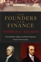 Fondatorii și finanțele: Cum au forjat Hamilton, Gallatin și alți imigranți o nouă economie - The Founders and Finance: How Hamilton, Gallatin, and Other Immigrants Forged a New Economy