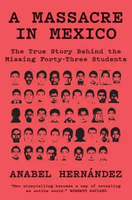 Un masacru în Mexic: Adevărata poveste din spatele dispariției a patruzeci și trei de studenți - A Massacre in Mexico: The True Story Behind the Missing Forty Three Students