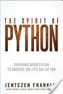 Spiritul lui Python: Demascarea planului Satanei de a stoarce viața din tine (Exposing Satan's Plan to Squeeze the Life Out of You) - The Spirit of Python: Exposing Satan's Plan to Squeeze the Life Out of You